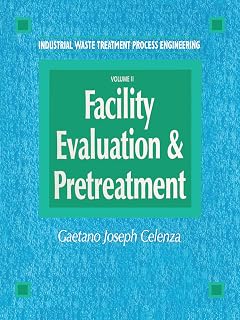 Industrial Waste Treatment Processes Engineering: Facility, Evaluation & Pretreatment, Volume I