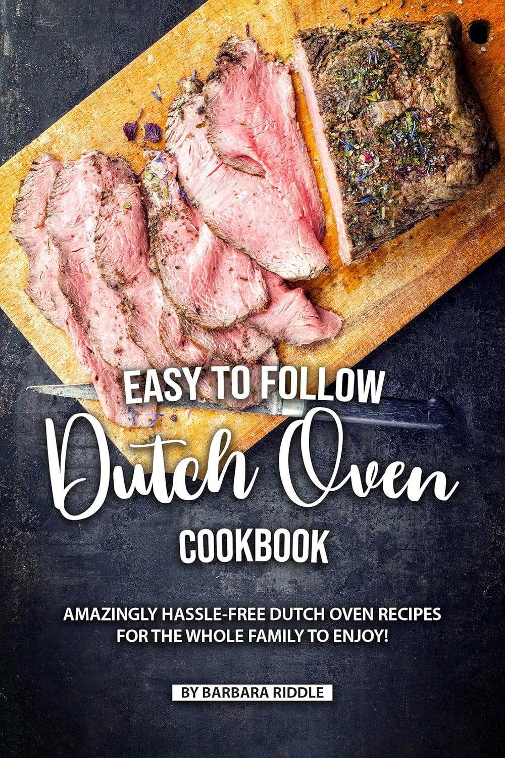 Easy to Follow Dutch Oven Cookbook Amazingly HassleFree Dutch Oven
