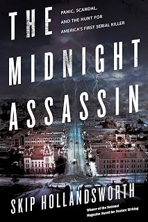 The Midnight Assassin: Panic, Scandal, and the Hunt for America's First Serial Killer