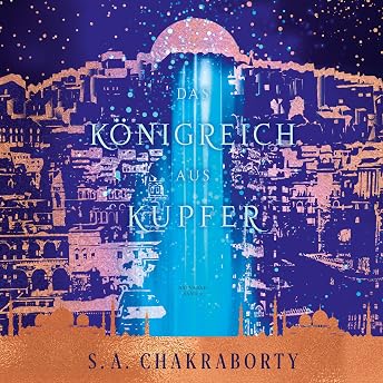 Das Königreich aus Kupfer Hörbuch von S. A. Chakraborty episode artwork