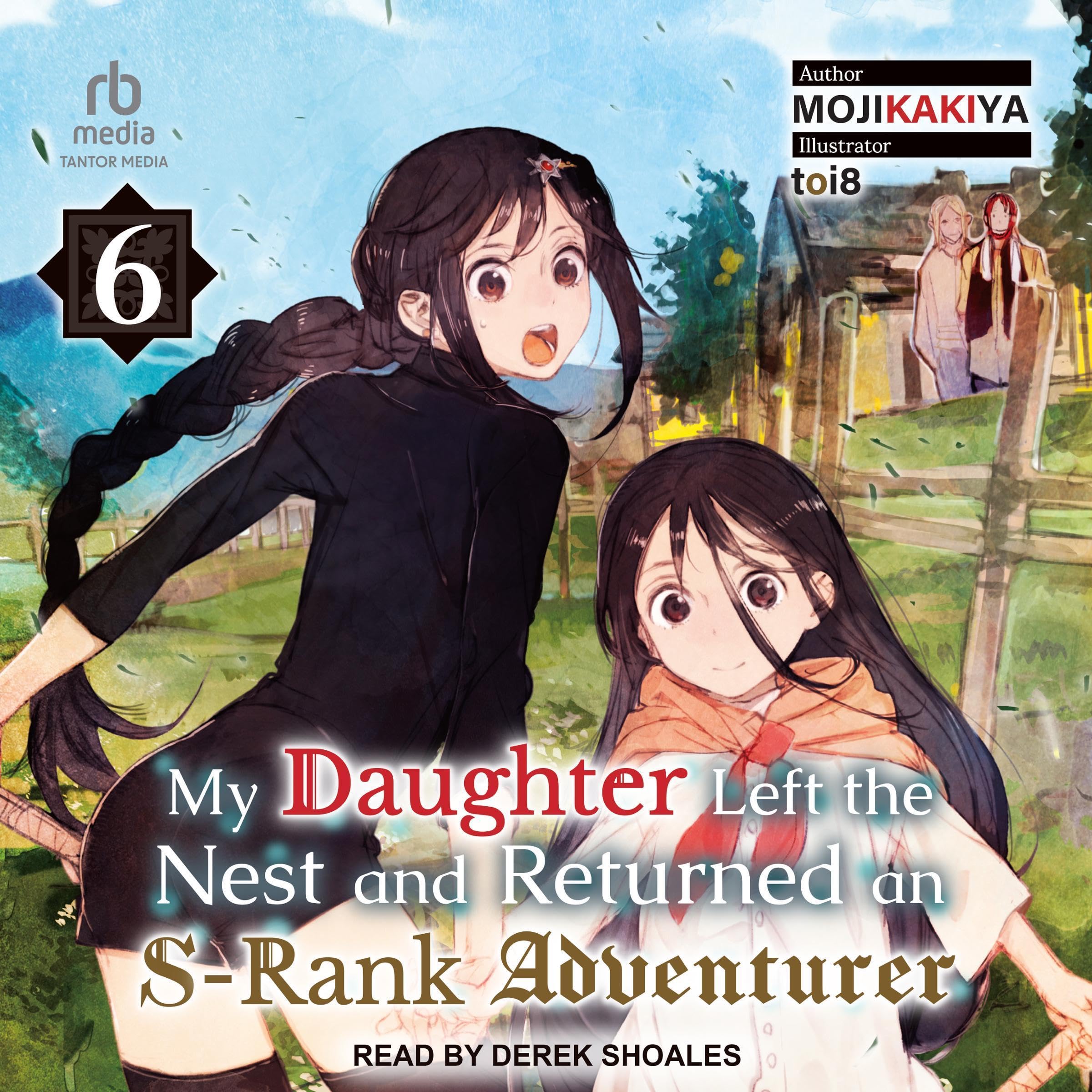Cover art for My Daughter Left the Nest and Returned an S-Rank Adventurer: My Daughter Left the Nest and Returned an S-Rank Adventurer, Book 6