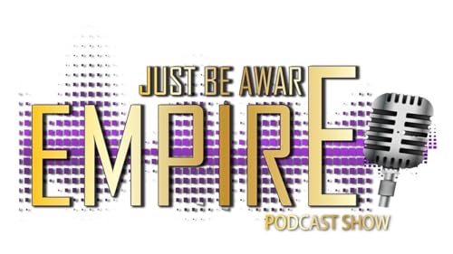 Just Be Aware Empire Podcast Show