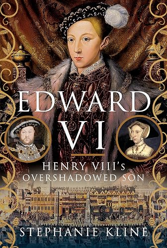 Edward VI: Henry VIII's Overshadowed Son