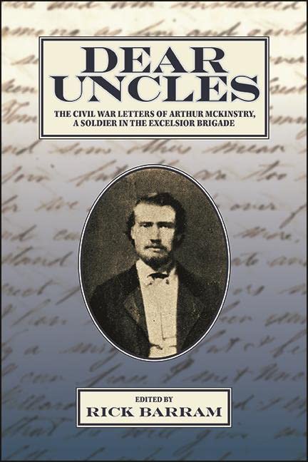 Dear Uncles: The Civil War Letters of Arthur McKinstry, a Soldier in the Excelsior Brigade (Excelsior Editions)