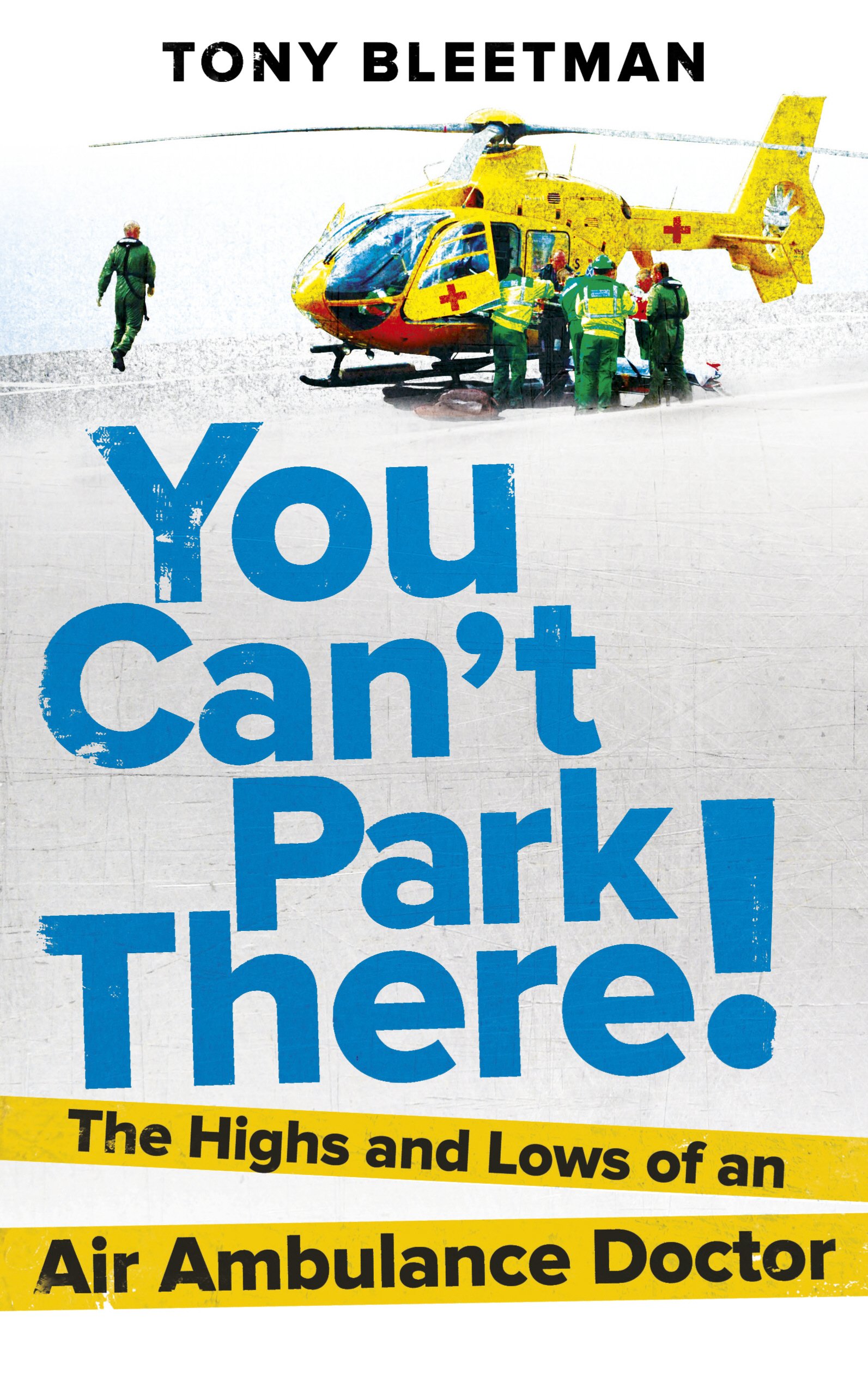 You Can't Park There!: The Highs and Lows of an Air Ambulance Doctor By Dr Tony