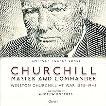 Churchill, Master and Commander: Winston Churchill at War 1895-1945