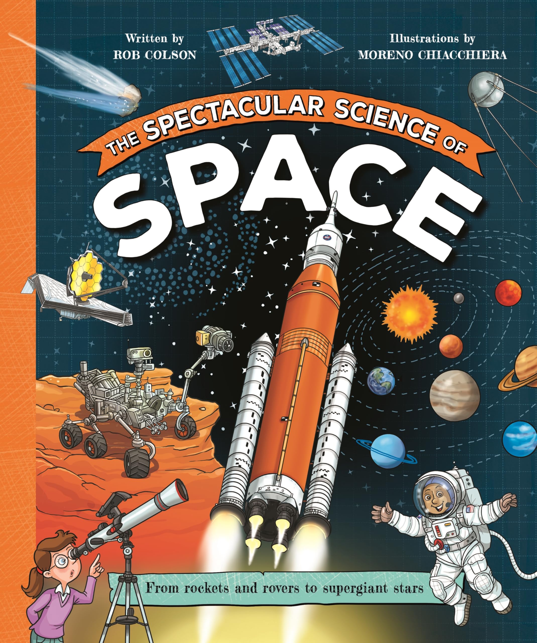 The Spectacular Science of Space: From rockets and rovers to supergiant stars: 1