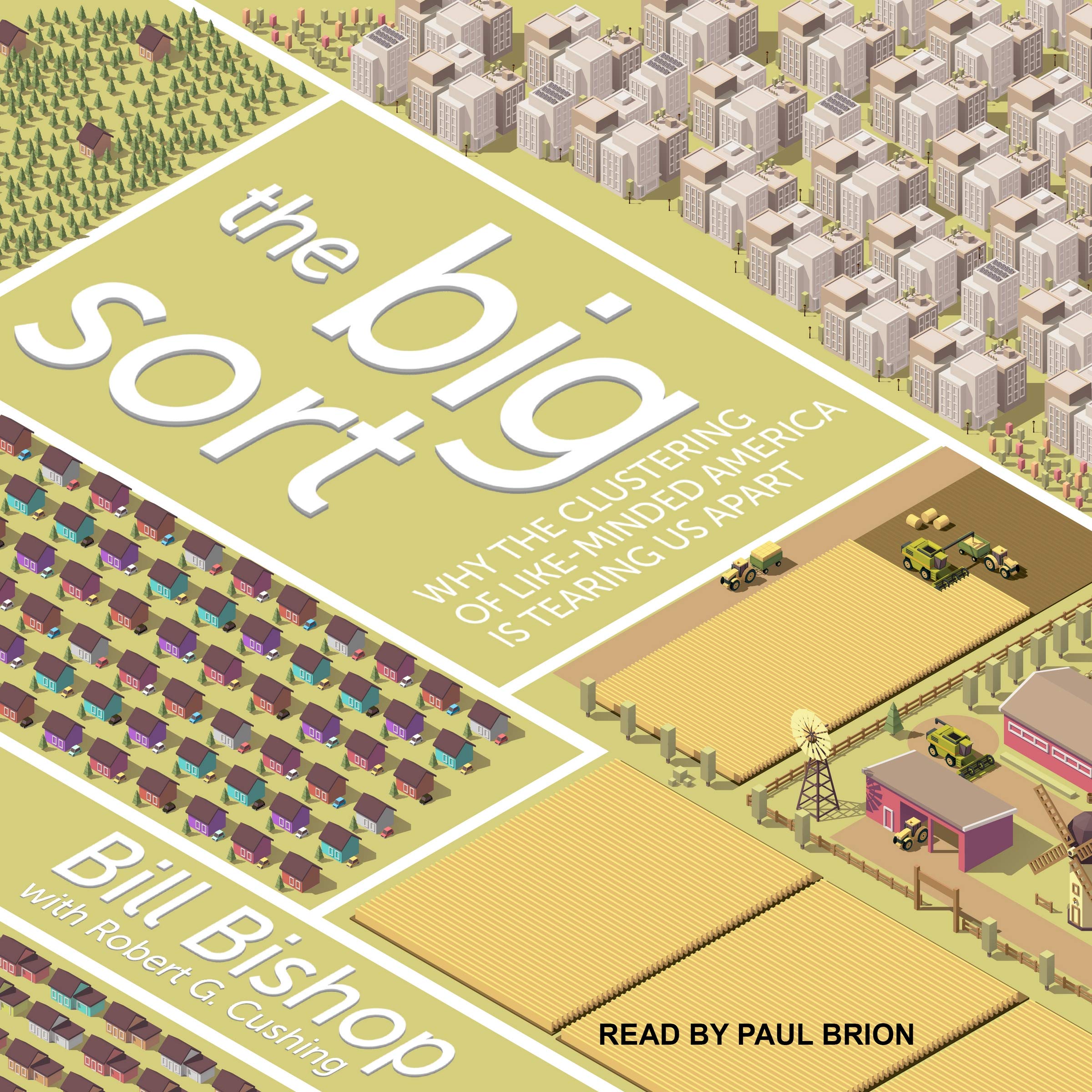 The Big Sort: Why the Clustering of Like-Minded America is Tearing Us ...