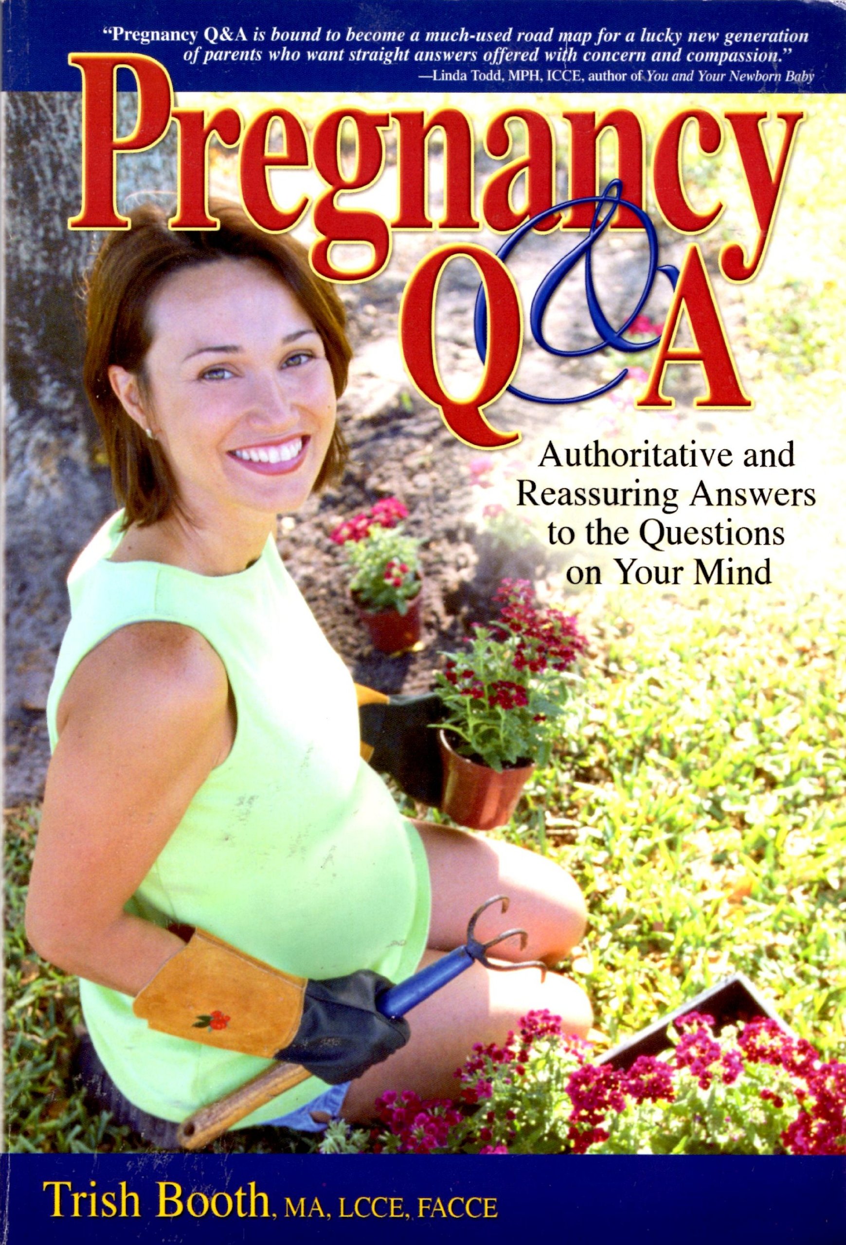 Pregnancy Q & A: Authoritative and Reassuring Answers to the Questions on Your Mind