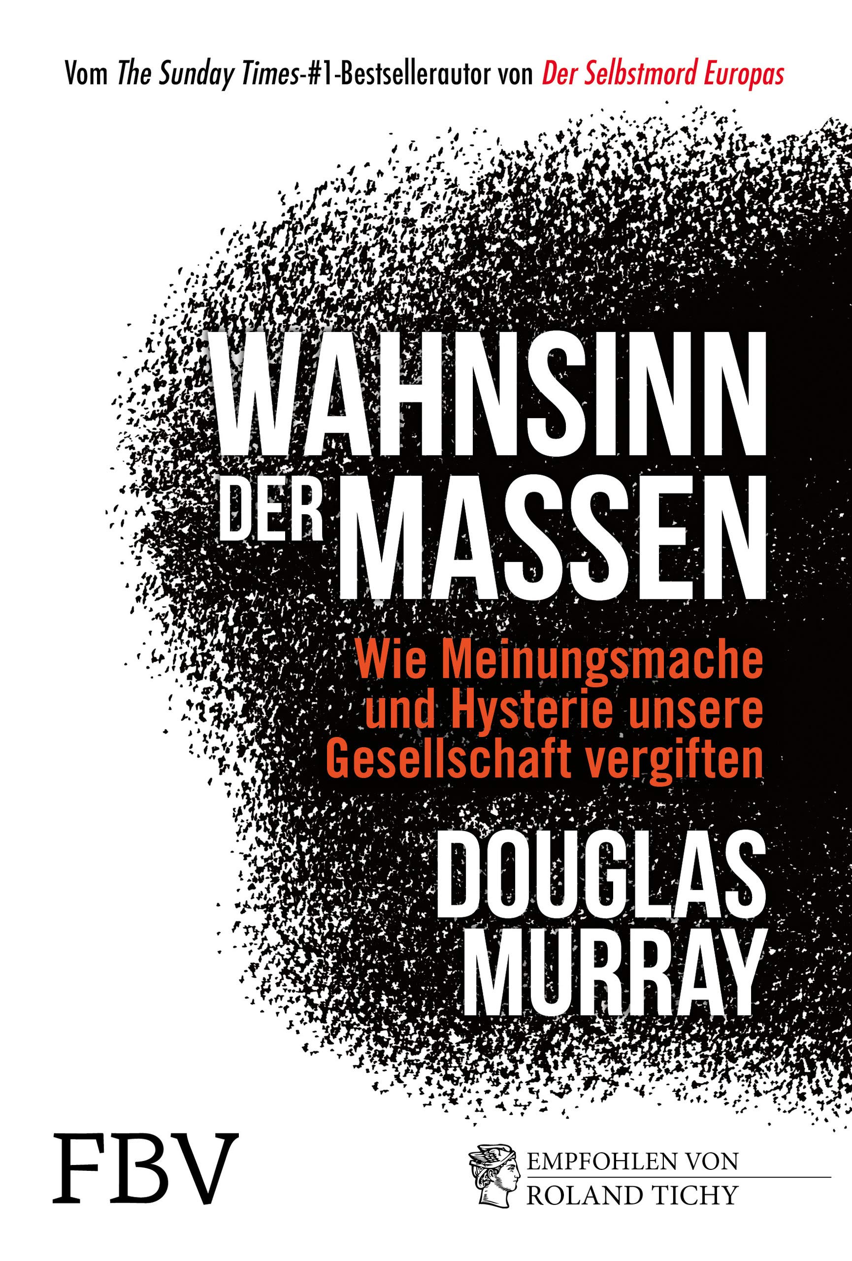 Wahnsinn der Massen: Wie Meinungsmache und Hysterie unsere Gesellschaft vergiften