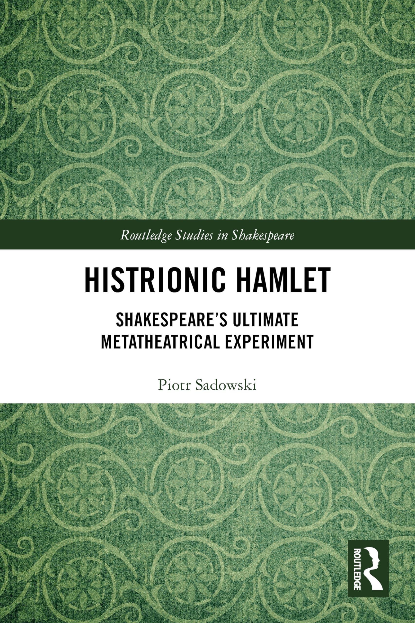 Histrionic Hamlet: Shakespeare's Ultimate Metatheatrical Experiment (Routledge Studies in Shakespeare)
