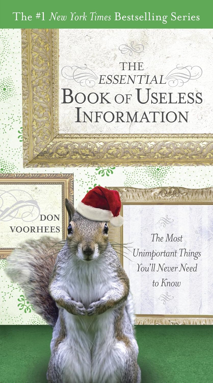 The Essential Book of Useless Information: The Most Unimportant Things You'll Never Need to Know (The New York Times Bestselling)