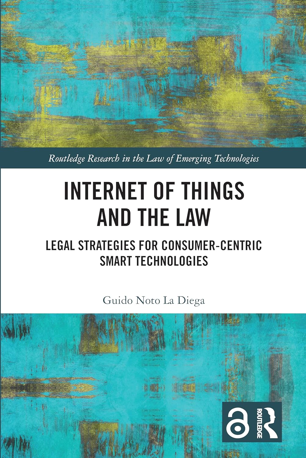 Internet of Things and the Law: Legal Strategies for Consumer-Centric Smart Technologies (Routledge Research in the Law of Emerging Technologies)