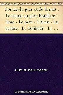 Contes du jour et de la nuit : Le crime au père Boniface - Rose - Le père - L'aveu - La parure - Le bonheur - Le vieux - Un lâche - L'ivrogne - Une vendetta ... vraie - Adieu - Souvenir - La confession