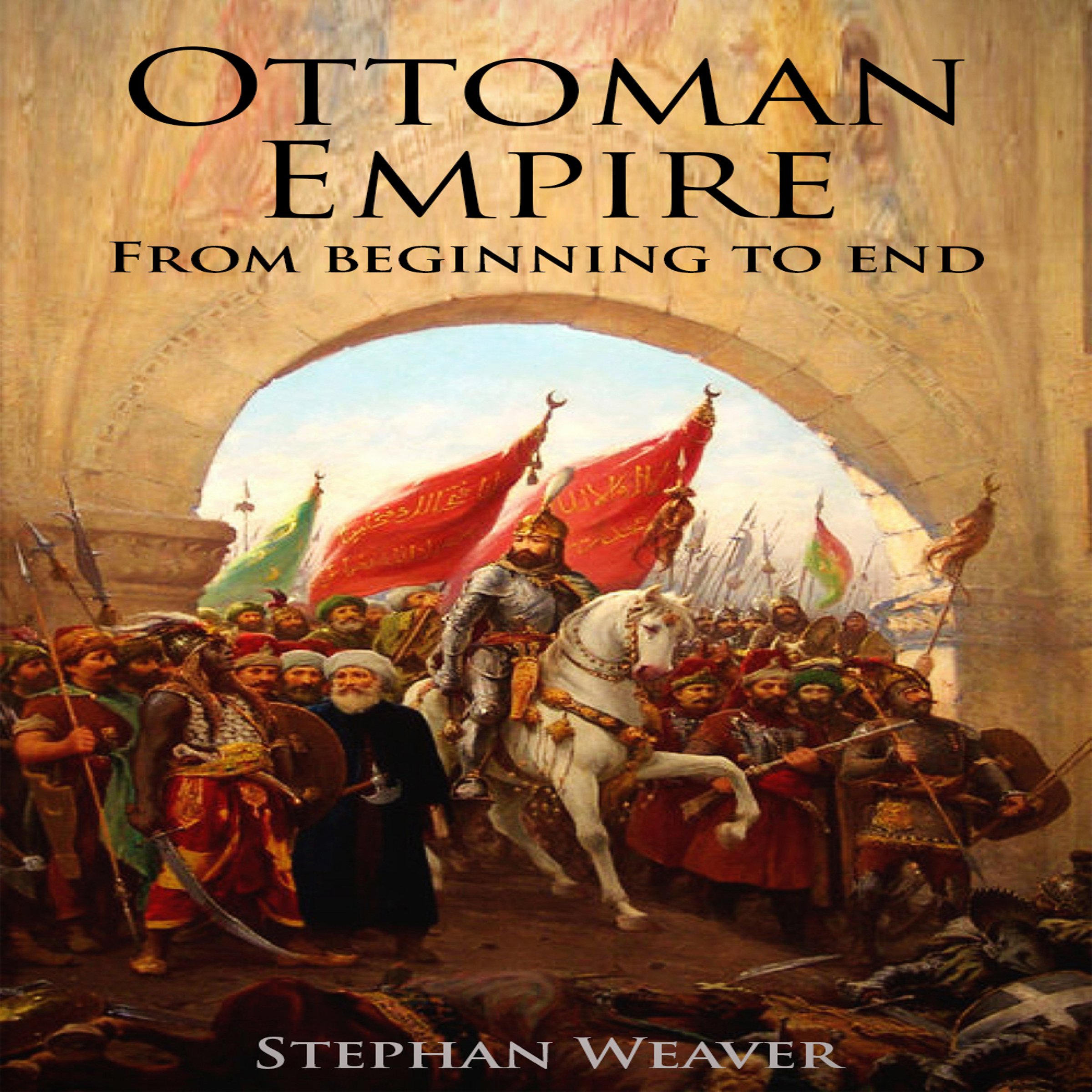 Cover art for The Ottoman Empire: From Beginning to End