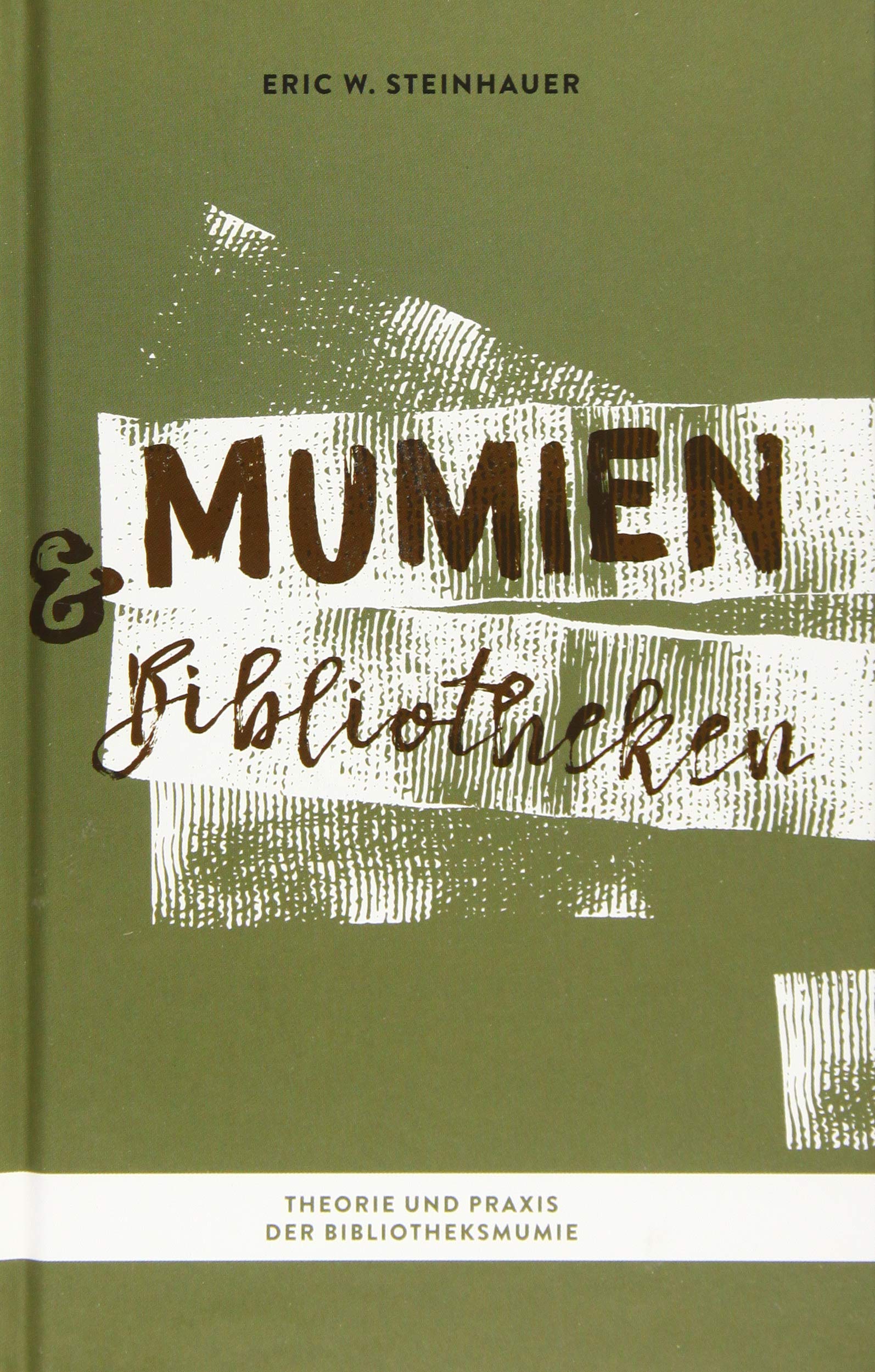 Mumien und Bibliotheken: Theorie und Praxis der Bibliotheksmumie (Morbides Bücherwissen)