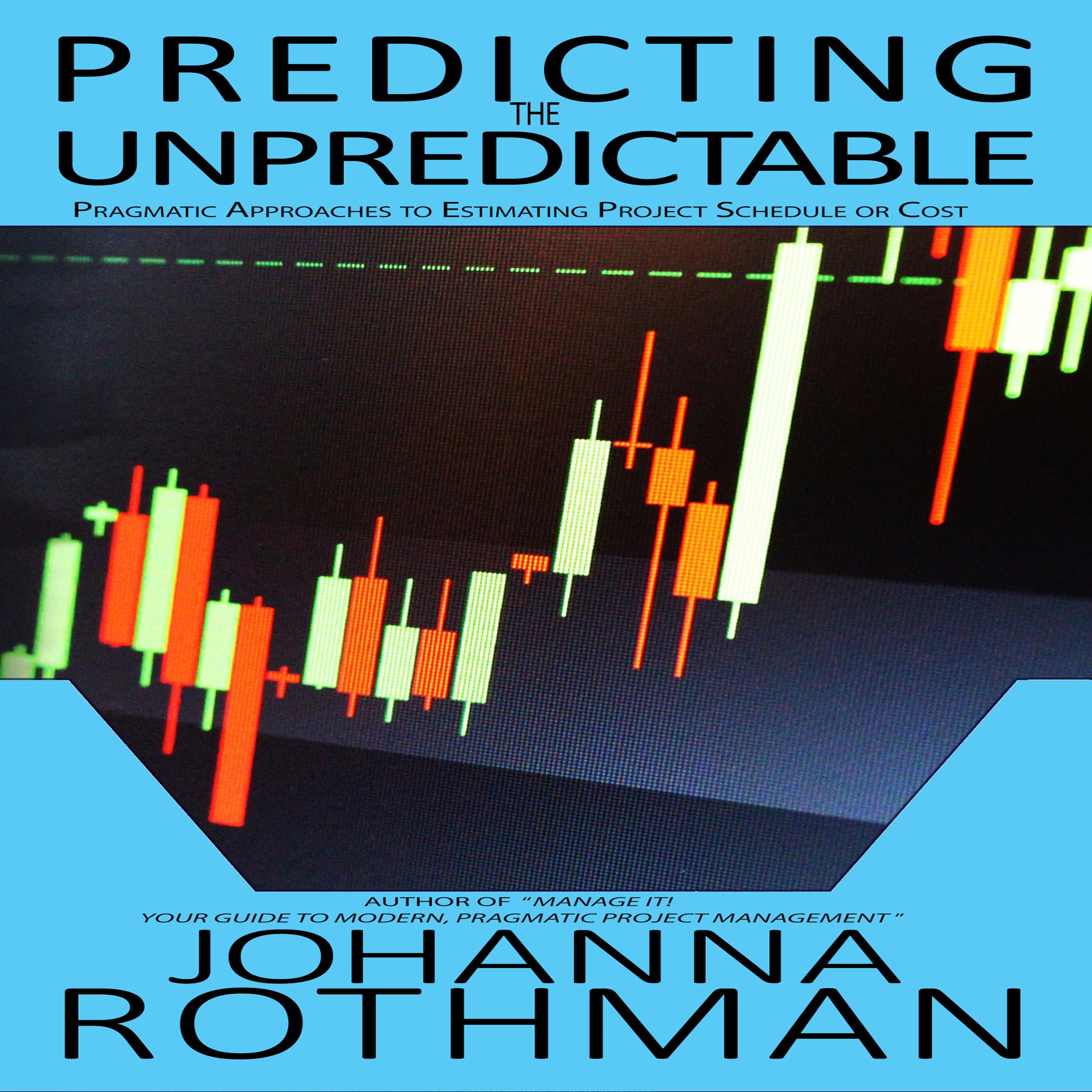 Cover art for Predicting the Unpredictable: Pragmatic Approaches to Estimating Cost or Schedule