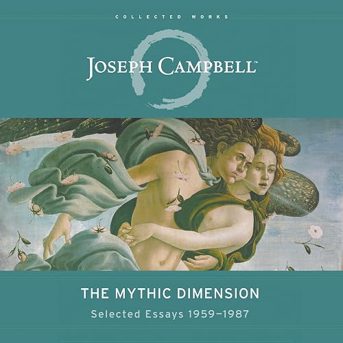The Mythic Dimension: Selected Essays 1959-1987 (The Collected Works of Joseph Campbell)