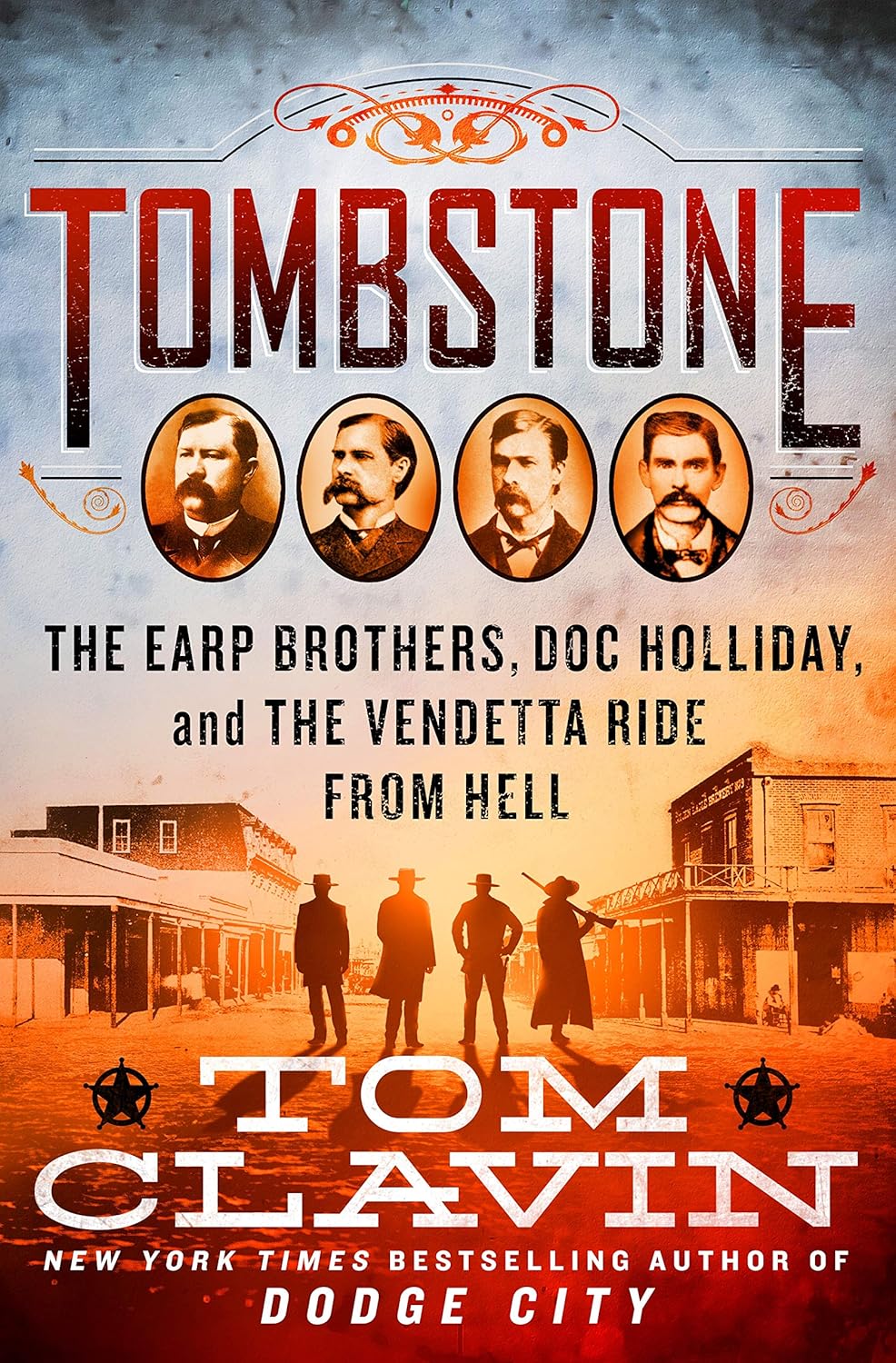 Tombstone: The Earp Brothers, Doc Holliday, and the Vendetta Ride from ...