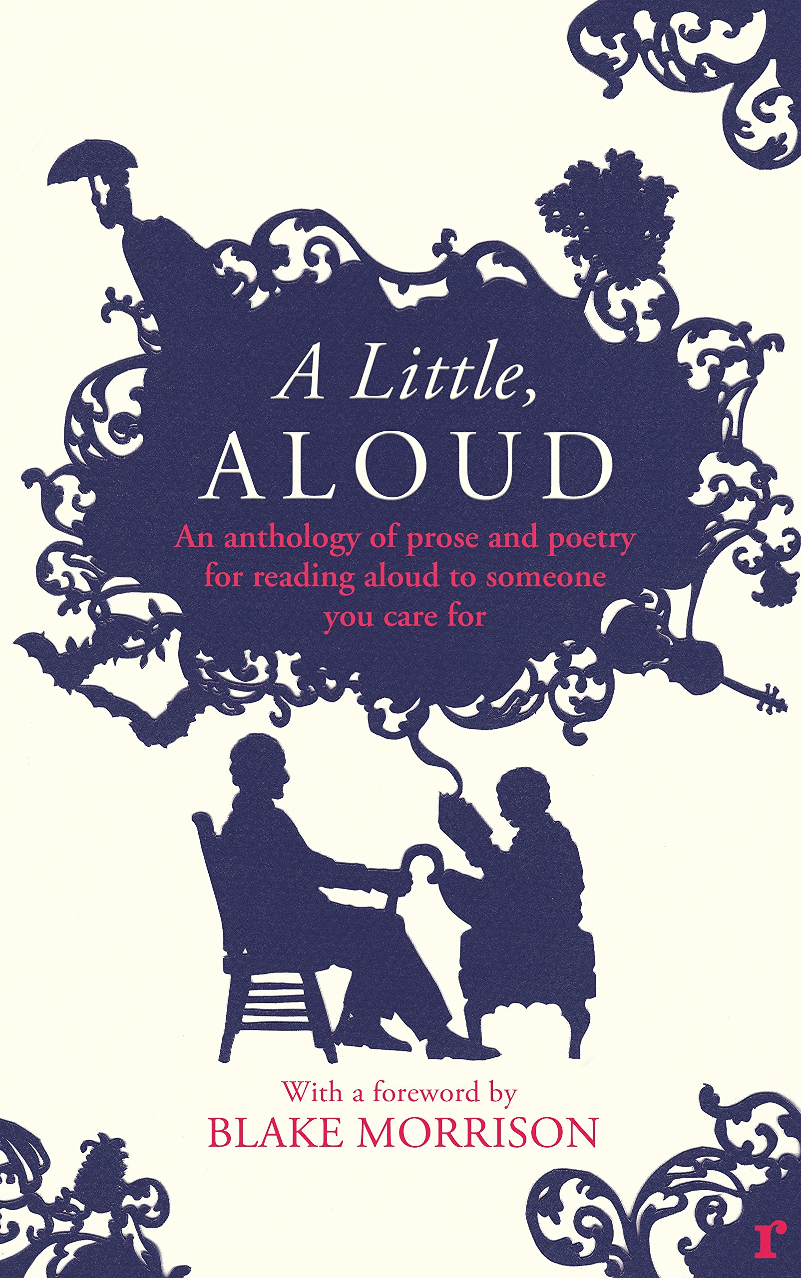 A Little, Aloud: An Anthology of Prose and Poetry for Reading Aloud to Someone You Care For
