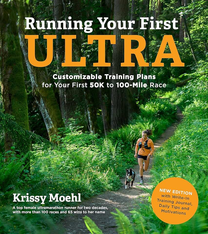Running Your First Ultra: Customizable Training Plans for Your First 50K to 100-Mile Race: New Edition with Write-In Training Jour