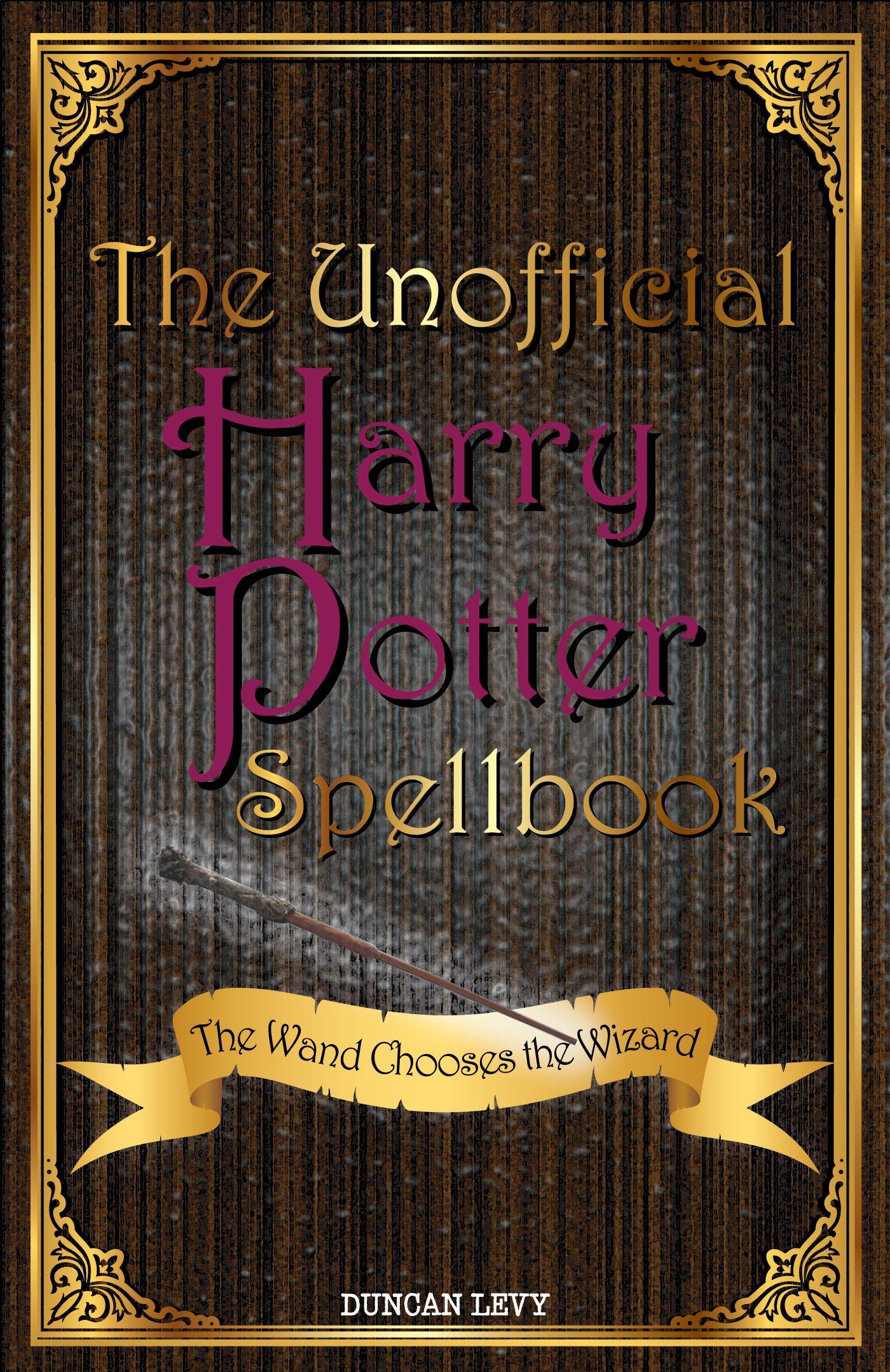 The Unofficial Harry Potter Spellbook: The Wand Chooses the Wizard