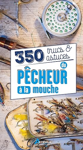 350 trucs &amp; astuces du pêcheur à la mouche
