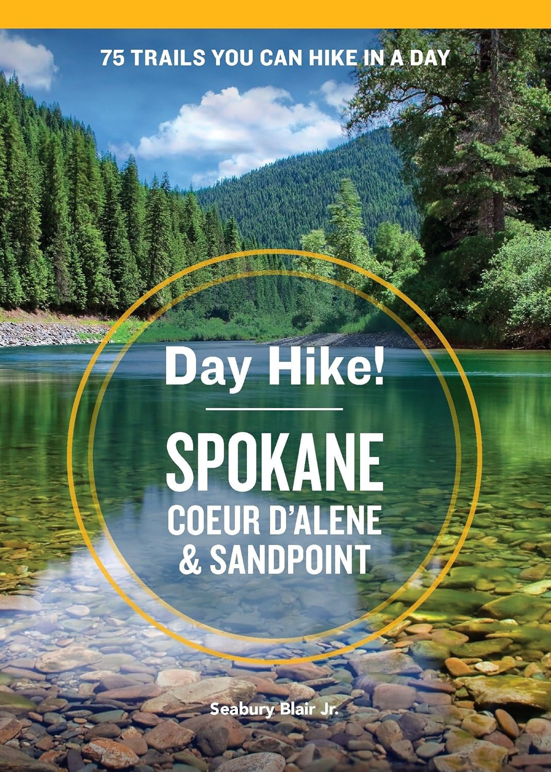 Day Hike! Spokane, Coeur d'Alene, and Sandpoint: 75 Inland Northwest Trails Y...