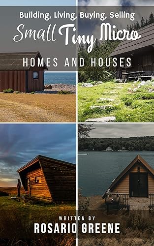 Small, Tiny, Micro Homes and Houses: Building, Living, Buying, Selling (Small, Tiny, Micro Homes and Houses Lifestyle)