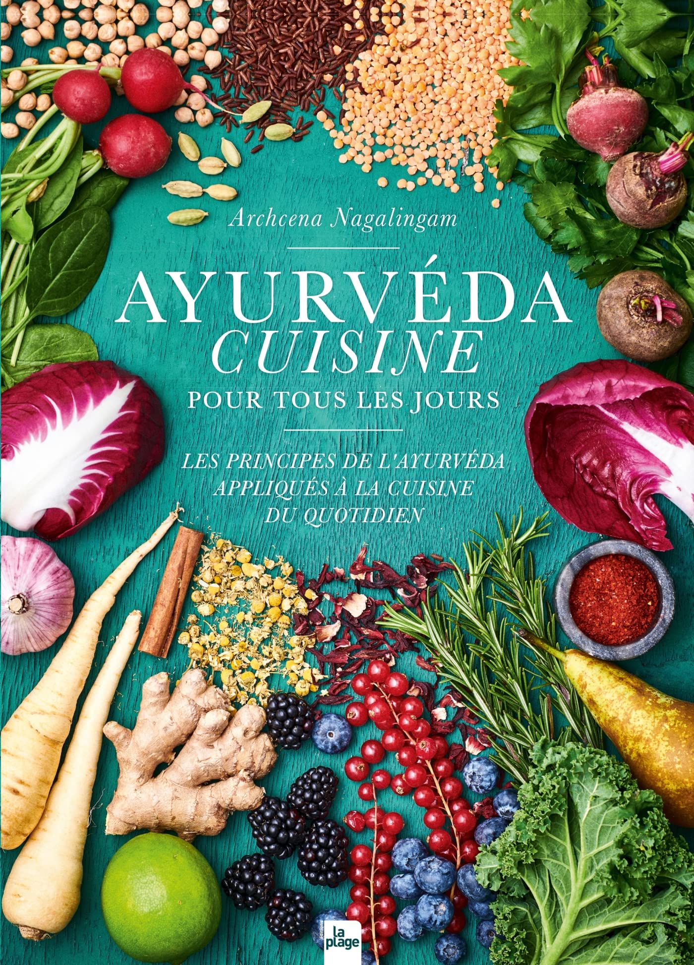 Ayurvéda cuisine pour tous les jours: Les principes de l'ayurvéda appliqués à la cuisine du quotidien