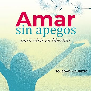 Amar sin apegos [Love Without attachments] Audio Libro por Soledad Maurizio episode artwork