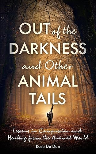 Out of the Darkness and Other Animal Tails: Lessons in Compassion and Healing from the Animal World (Healing Tails: Stories of Compassion and Connection with Animals)