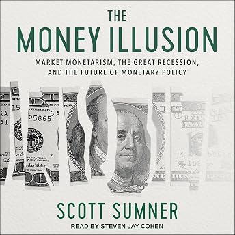 The Money Illusion Audiobook by Scott Sumner episode artwork