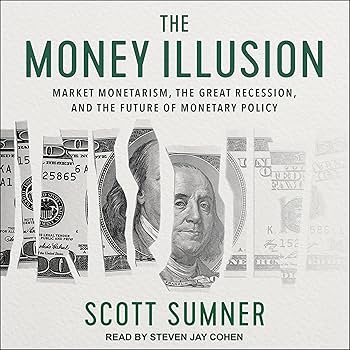 Amazon.com: The Money Illusion: Market Monetarism, the Great
