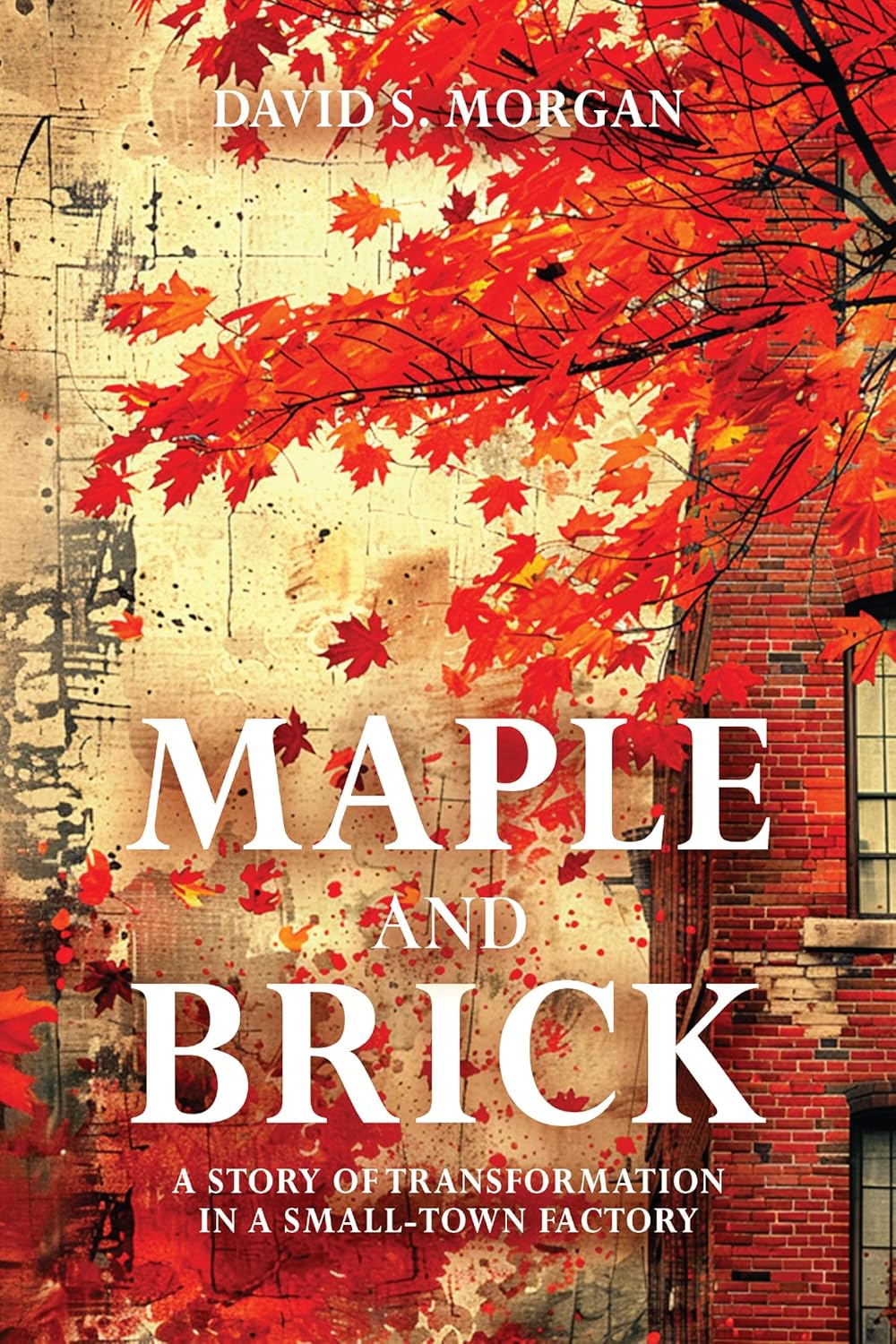 Maple and Brick Story of Transformation in a SmallTown Factory