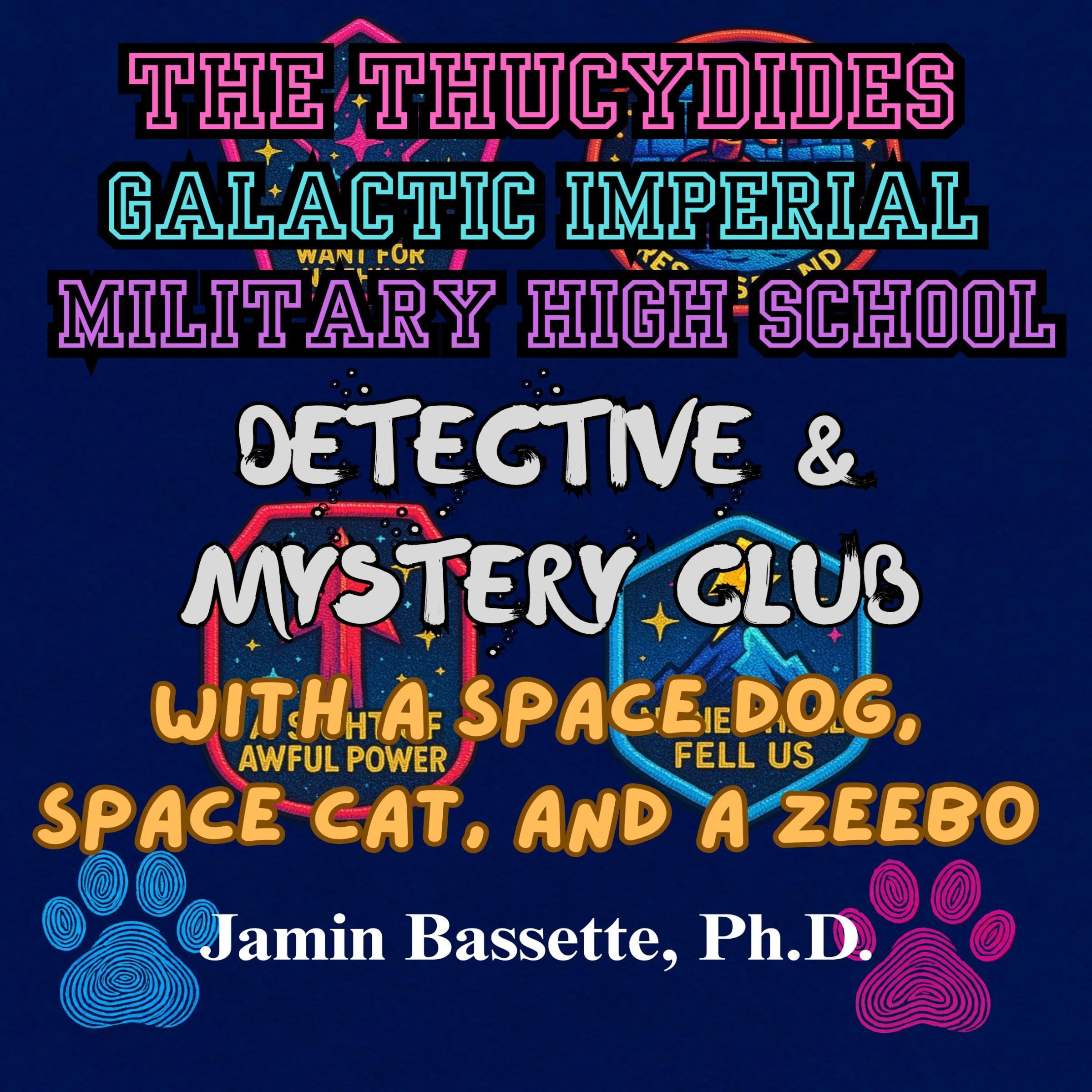 The Thucydides Galactic Imperial Military High School Detective and Mystery Club: With a Space Dog, Space Cat, and a Zeebo