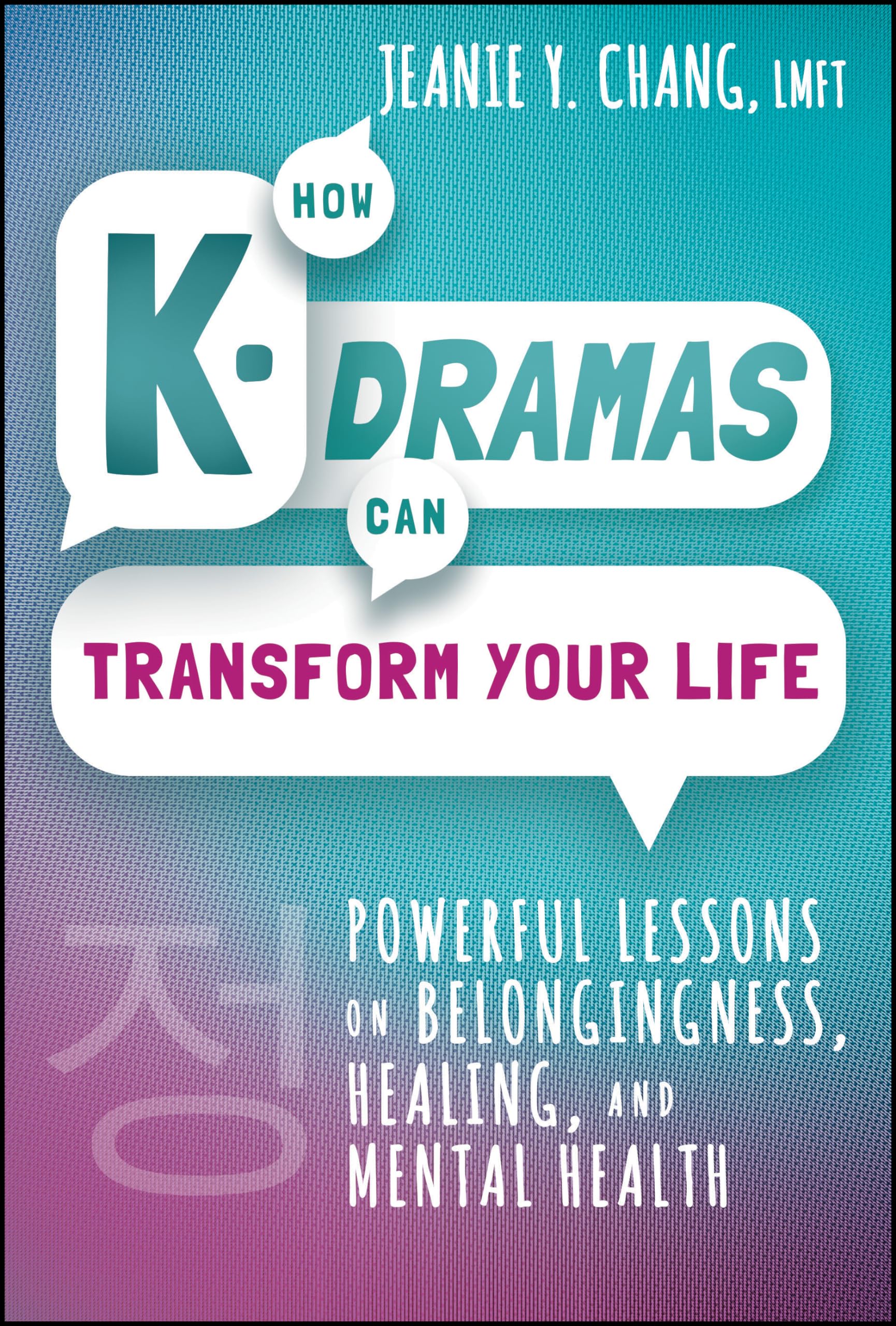 WILEY How K-Dramas Can Transform Your Life: Powerful Lessons on Belongingness, Healing, and Mental Health