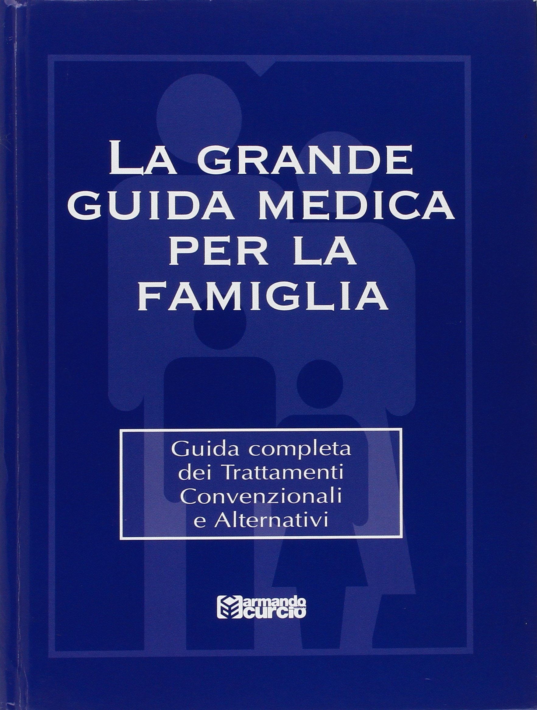 La grande guida medica per la famiglia. Guida completa dei trattamenti convenzionali e alternativi. Con CD-ROM