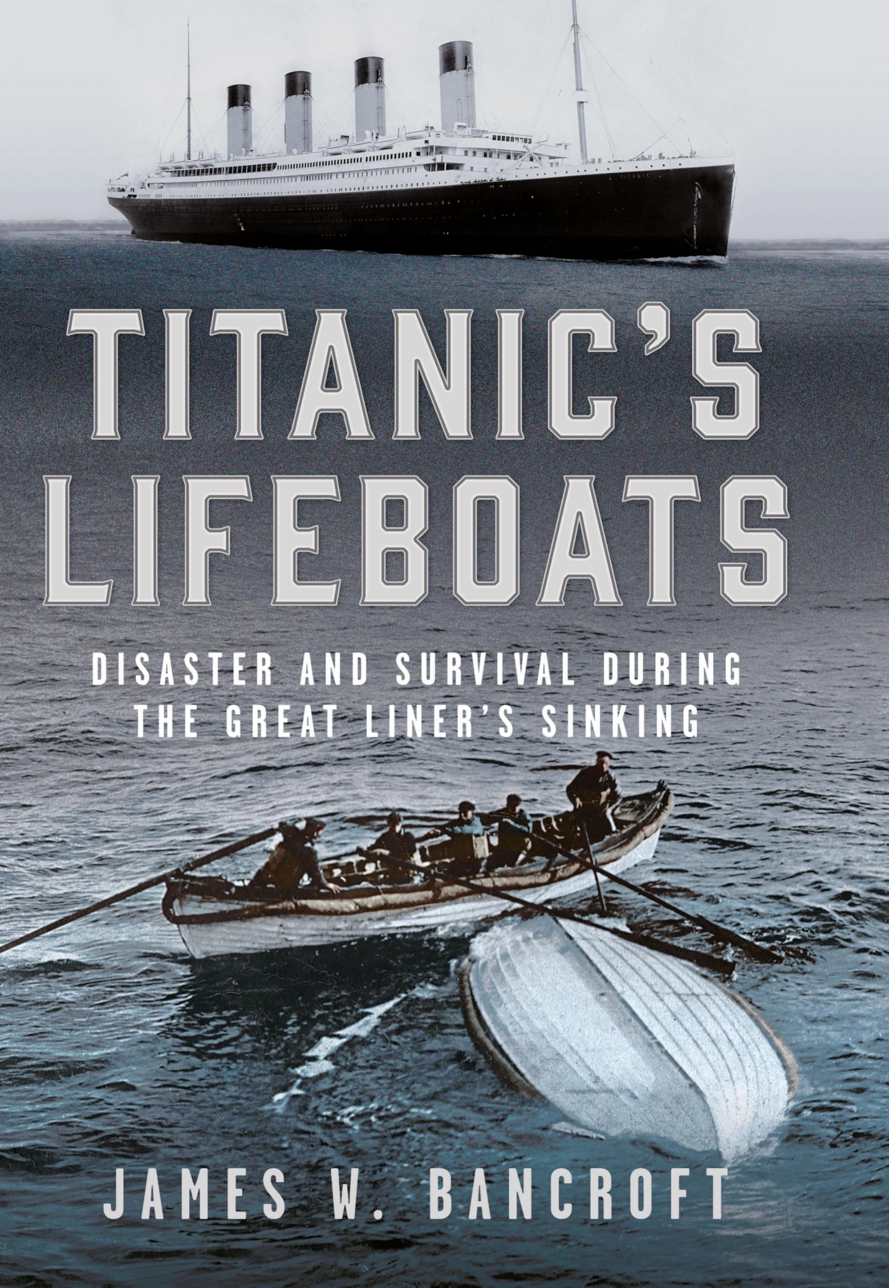 Titanic's Lifeboats: Disaster and Survival During the Great Liner’s Sinking