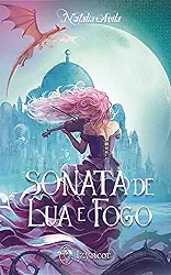 Sonata de Lua e Fogo: Edição ainda mais mágica de 'Era de Sombras e Lembranças', versão única e definitiva!
