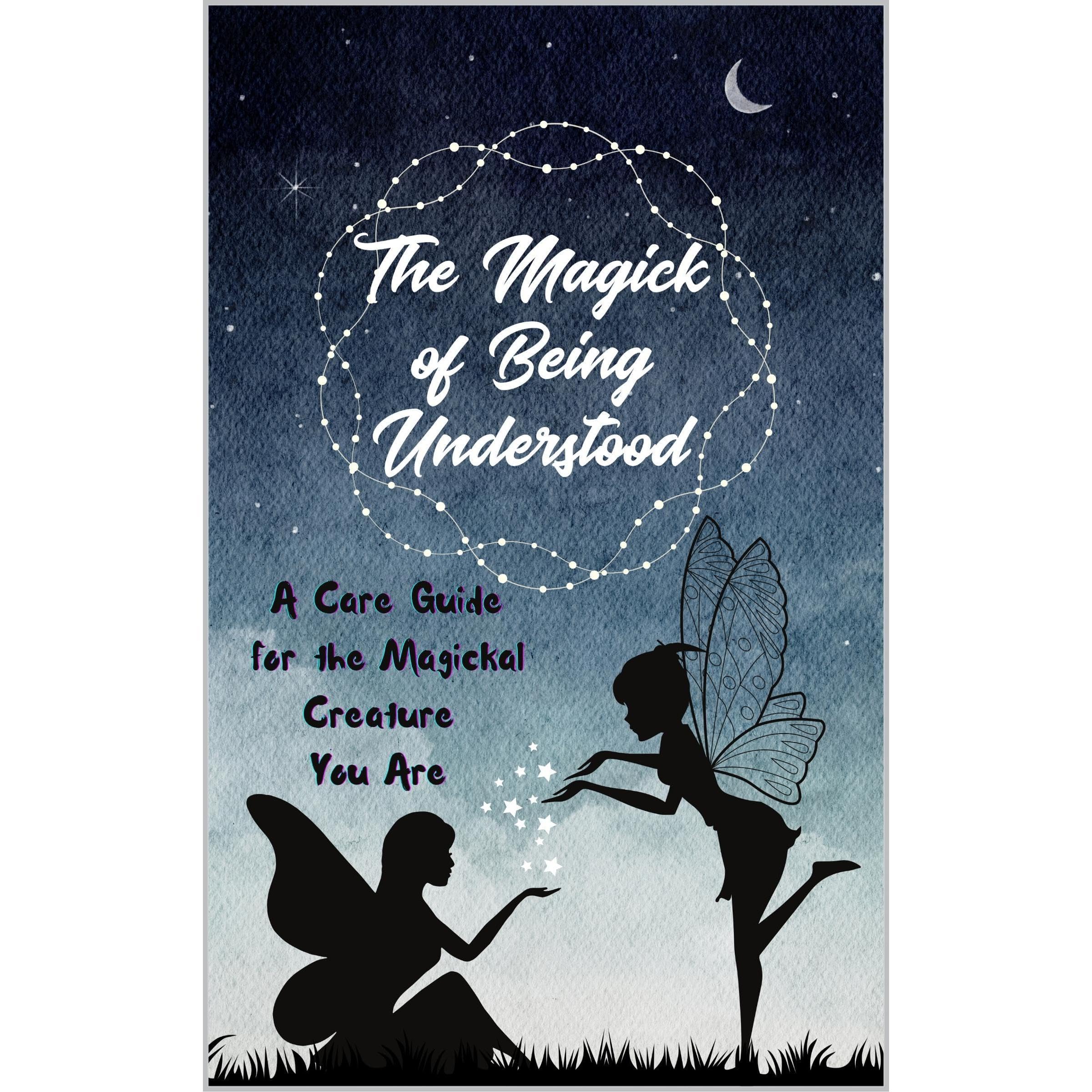 The Magick of Being Understood: A Guide to Communicate Needs and Deepen Love