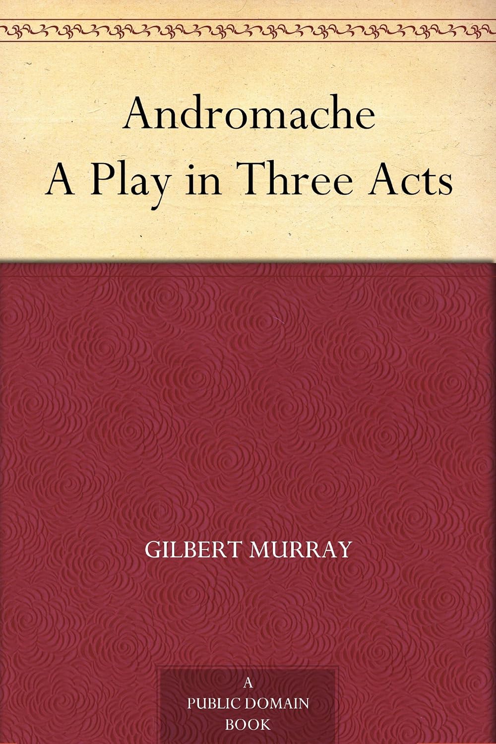 Andromache A Play in Three Acts
