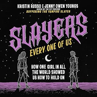 Slayers, Every One of Us: How One Girl in All the World Showed Us How to Hold On