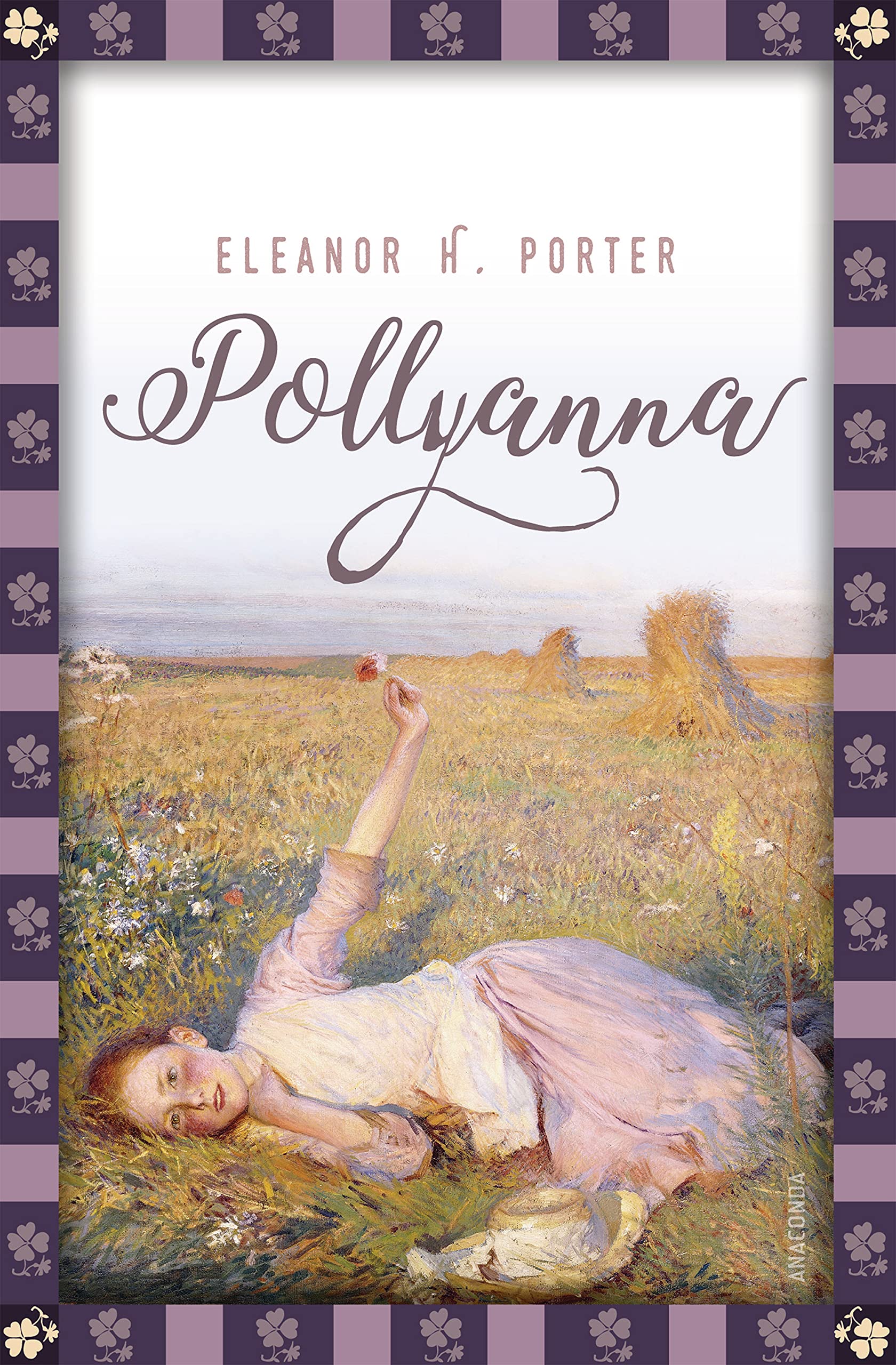 Eleanor H. Porter, Pollyanna: Vollständige, ungekürzte Ausgabe - Übersetzt von Jan Strümpel