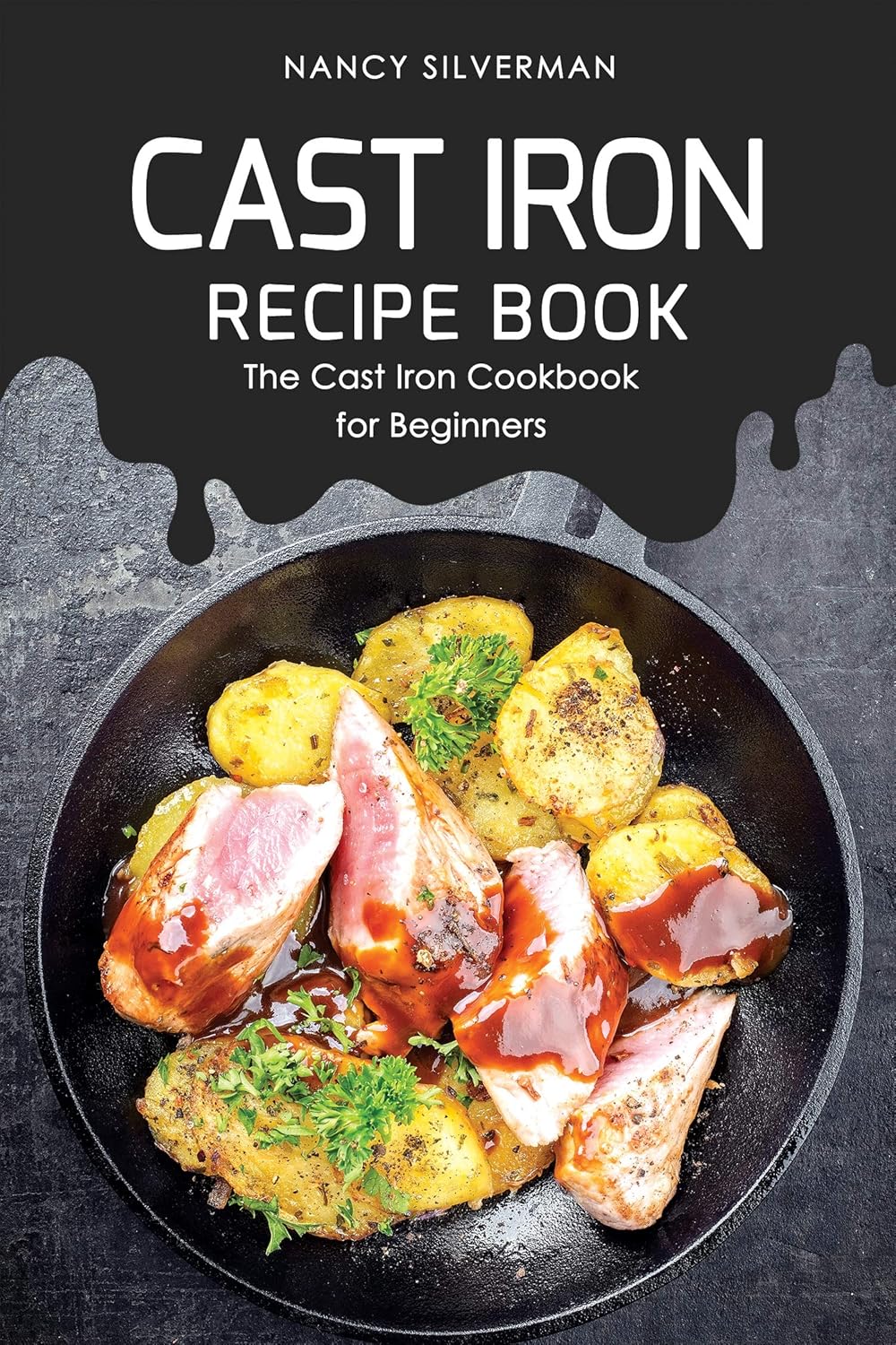 Cast Iron Recipe Book The Cast Iron Cookbook for Beginners