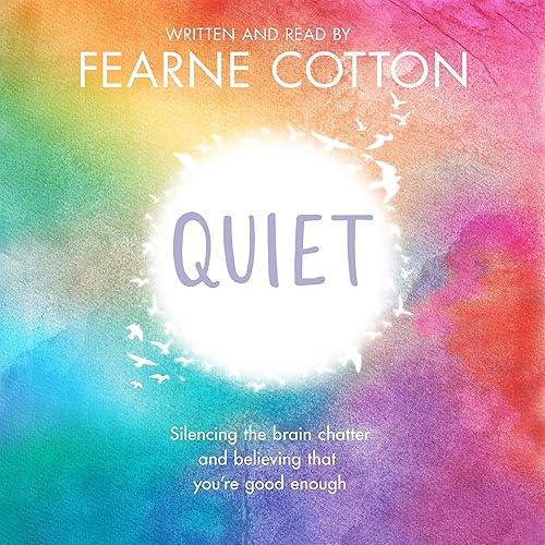 Quiet: Silencing the brain chatter and believing that you're good enough