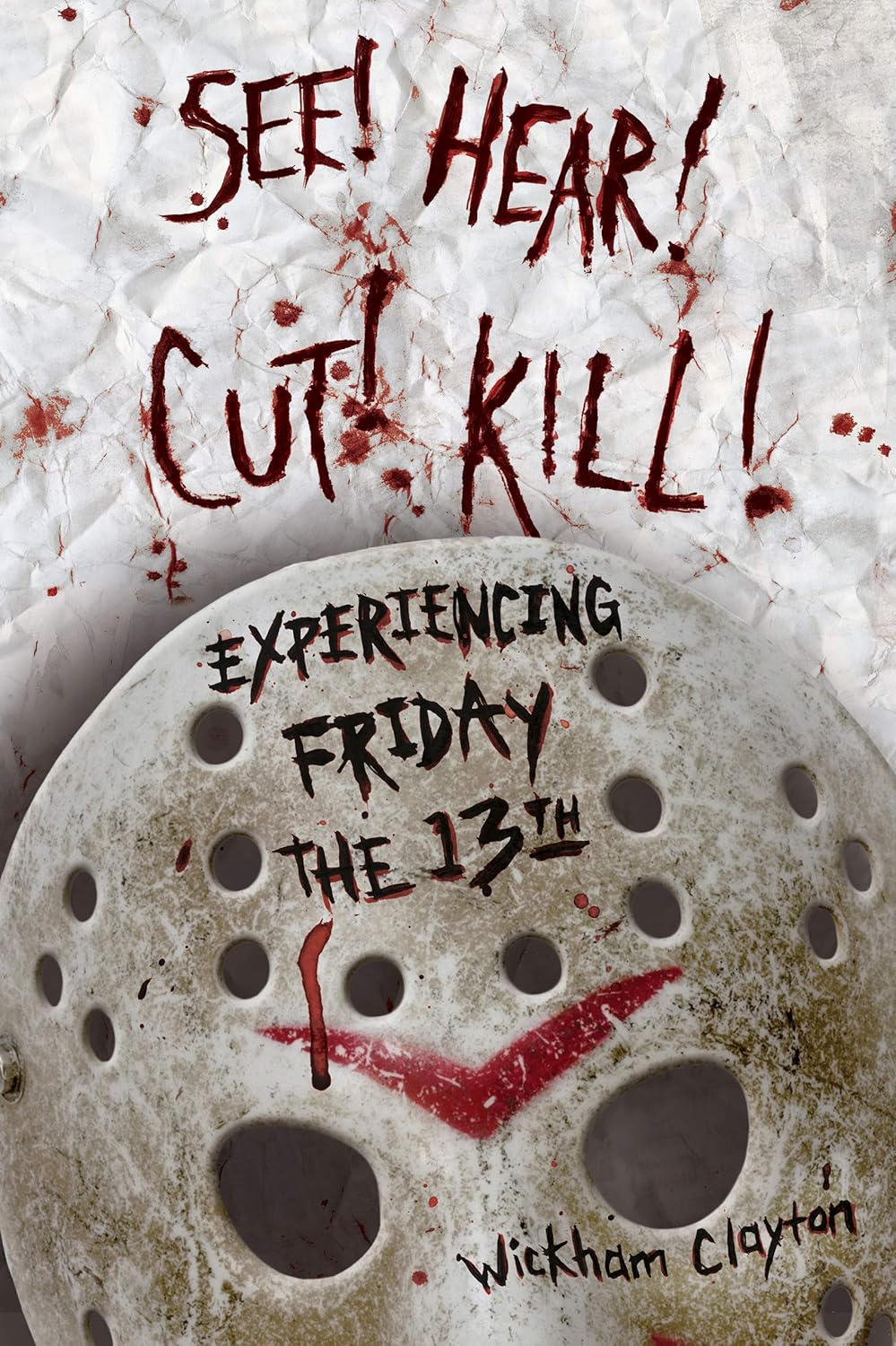SEE! HEAR! CUT! KILL!: Experiencing Friday the 13th      Kindle Edition
