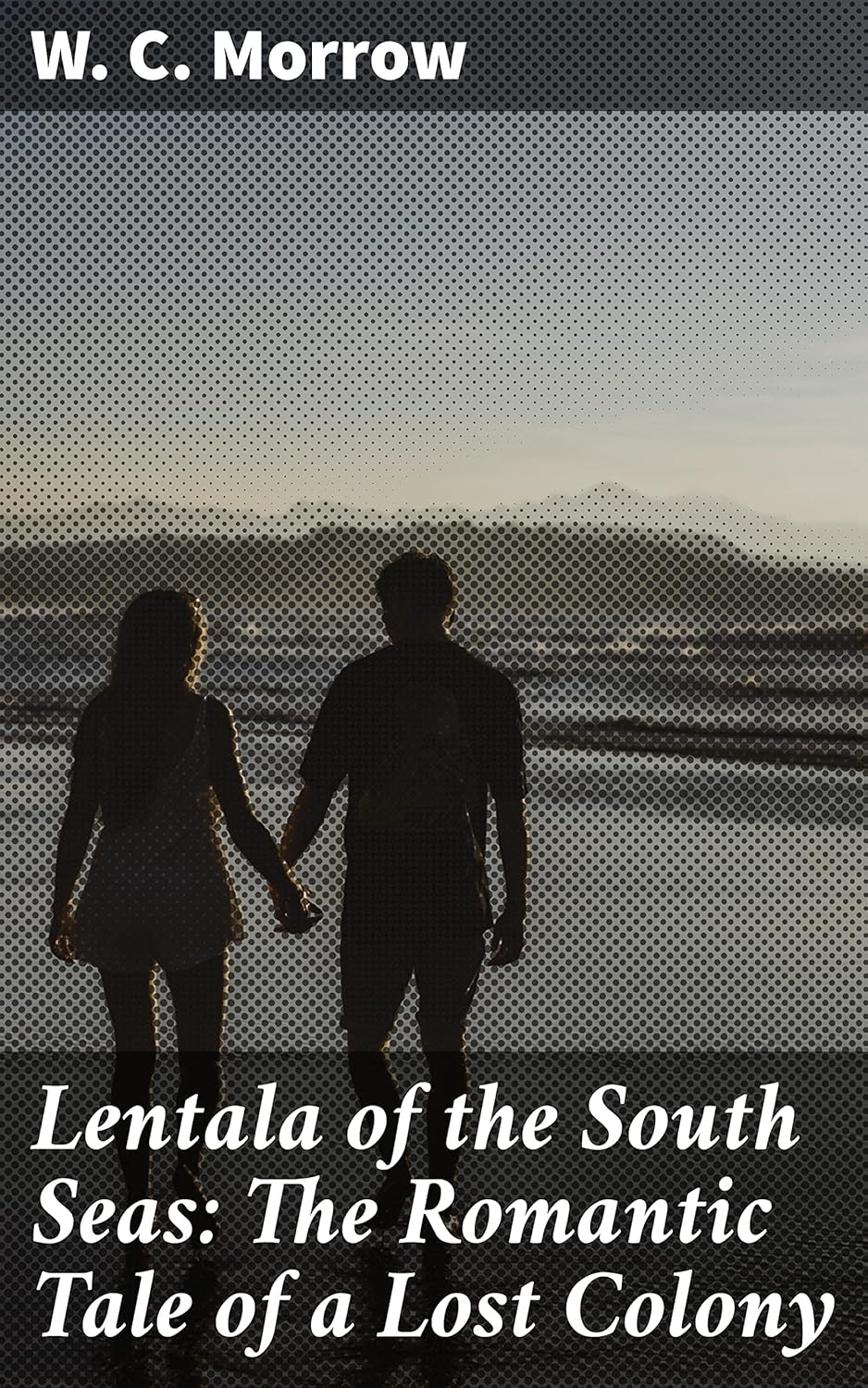 Lentala of the South Seas: The Romantic Tale of a Lost Colony: A Romantic Adventure in the Mysterious South Seas      Kindle Edition