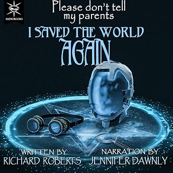 Please Don't Tell My Parents I Saved the World Again Audiobook by Richard Roberts episode artwork