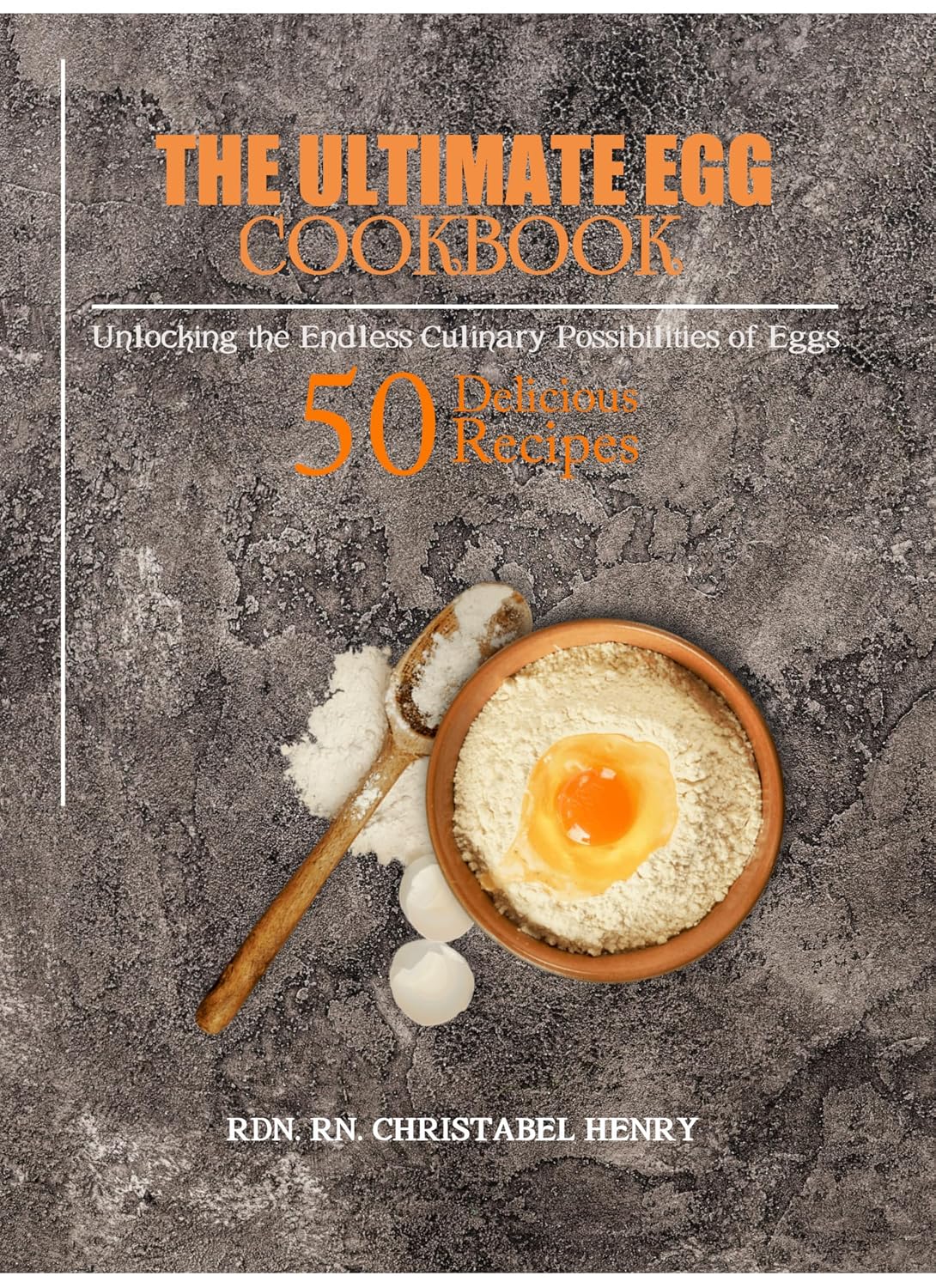 The ultimate Egg Cookbook: 50 delicious Recipes: Unlocking the Endless Culinary Possibilities of Eggs (Elevate Your Health Series: The Ultimate Wellness Guide Book 8)